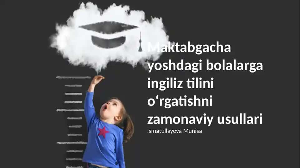 Maktabgacha yoshdagi bolalarga ingliz tilini o'rgatishni zamonaviy usullari