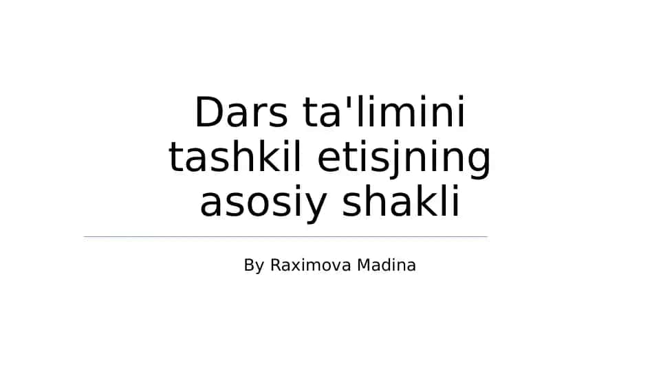 Dars ta'limini tashkil etisjning asosiy shakli