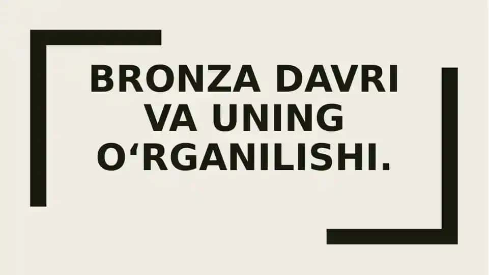 Bronza davri va uningo‘rganilishi