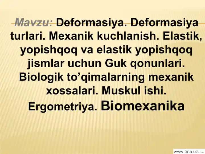 Deformasiya. Deformasiya turlari. Mexanik kuchlanish. Elastik, yopishqoq va elastik yopishqoq jismlar uchun Guk qonunlari. Biologik to’qimalarning mexanik xossalari. Muskul ishi. Ergometriya. Biomexanika