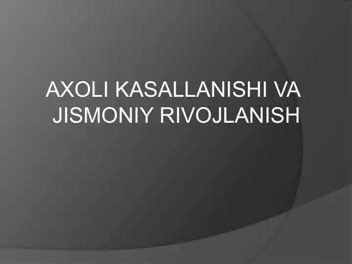 AXOLI KASALLANISHI VA JISMONIY RIVOJLANISH