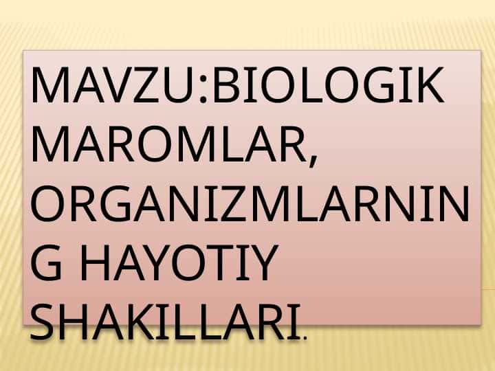 Biologik maromlar va organizmlarning hayotiy shakillari