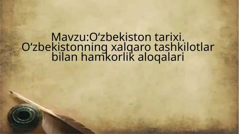 Oʻzbekiston tarixi. Oʻzbekistonning xalqaro tashkilotlar bilan hamkorlik aloqalari
