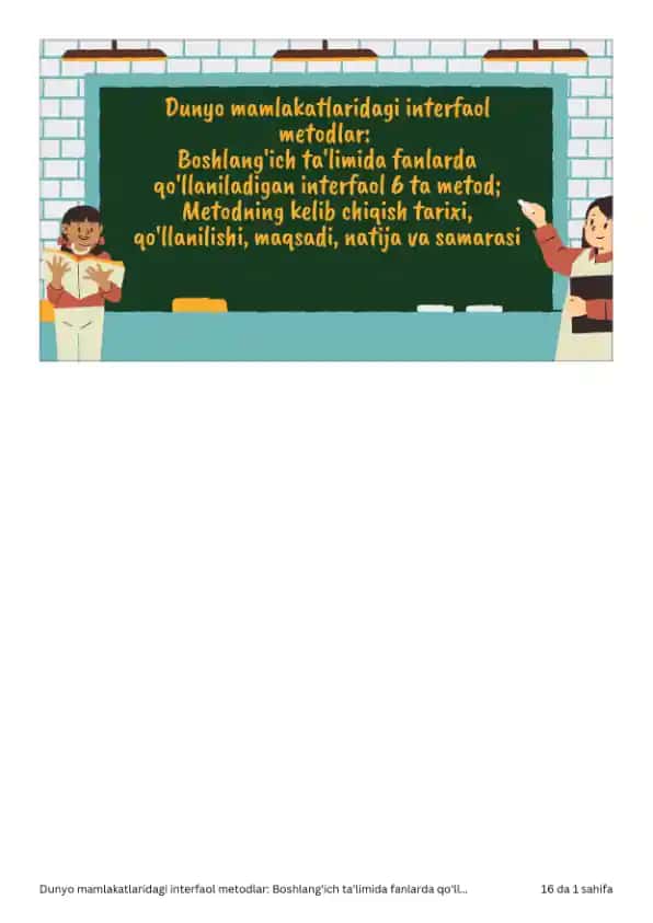 Dunyo mamlakatlaridagi interfaol metodlar: Boshlang'ich ta'limida fanlarda qo'llaniladigan interfaol 6 ta metod; Metodning kelib chiqish tarixi, qo'llanilishi, maqsadi, natija va samarasi