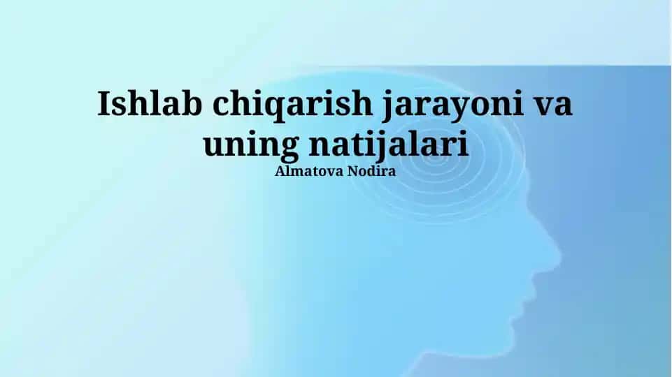 Ishlab chiqarish jarayoni va uning natijalari