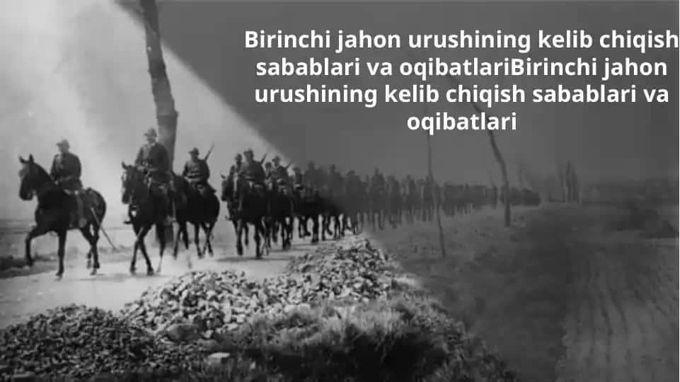 Birinchi jahon urushining kelib chiqish sabablari va oqibatlariBirinchi jahon urushining kelib chiqish sabablari va oqibatlari