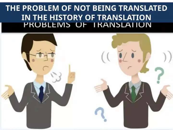THE PROBLEM OF NOT BEING TRANSLATED IN THE HISTORY OF TRANSLATION