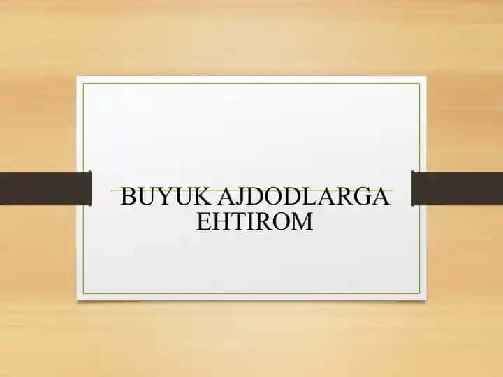 BUYUK AJDODLARGA EHTIROM