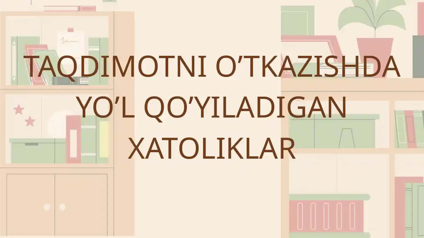 TAQDIMOTNI O’TKAZISHDA YO’L QO’YILADIGAN XATOLIKLAR