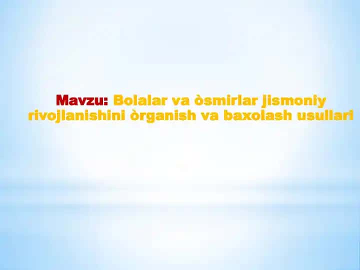 Bolalar va òsmirlar jismoniy rivojlanishini òrganish va baxolash usullari