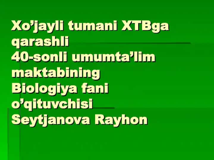 Xo’jayli tumani XTBga qarashli 40-sonli umumta’lim maktabining Biologiya fani o’qituvchisi Seytjanova Rayhon