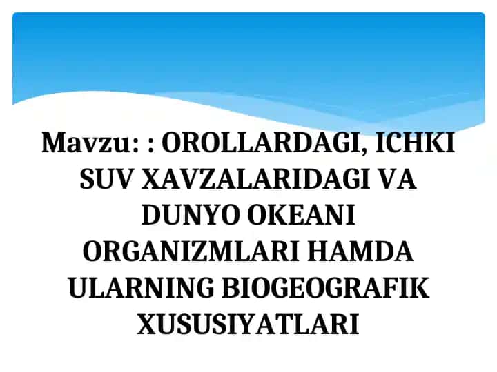 OROLLARDAGI, ICHKI SUV XAVZALARIDAGI VA DUNYO OKEANI ORGANIZMLARI HAMDA ULARNING BIOGEOGRAFIK XUSUSIYATLARI