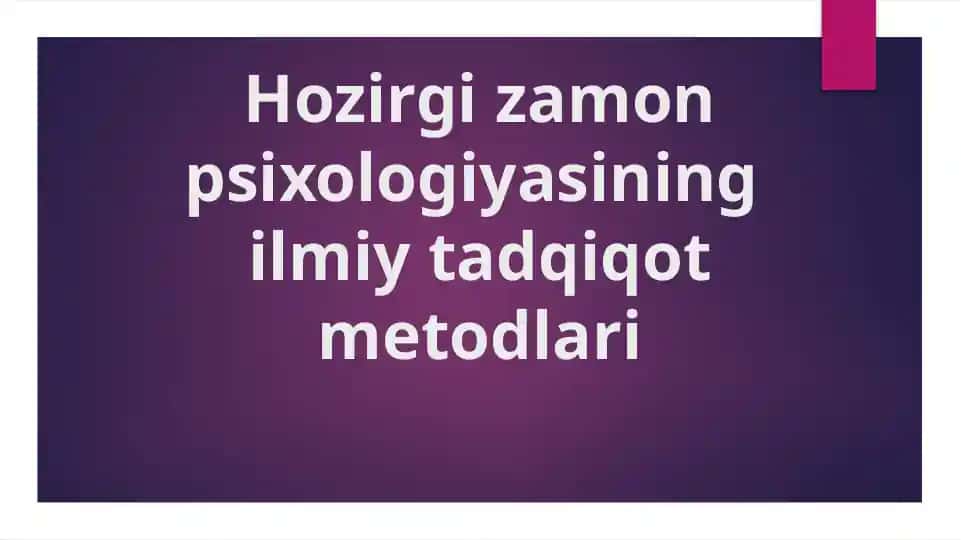 Hozirgi zaman psixologiyasining ilmiy tadqiqot metodlari