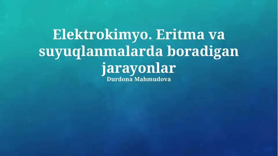 Elektrokimyo. Eritma va suyuqlanmalarda boradigan jarayonlar