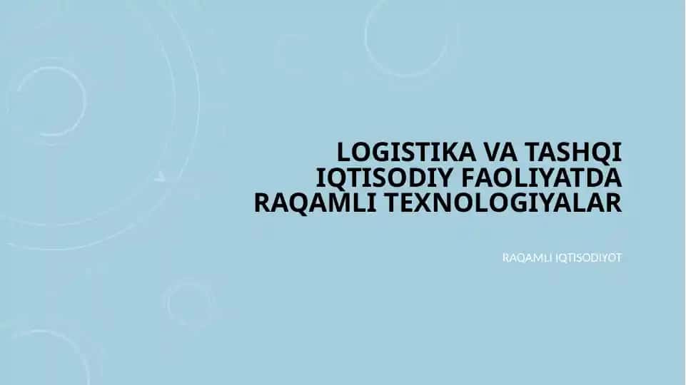 LOGISTIKA VA TASHQI IQTISODIY FAOLIYATDA RAQAMLI TEXNOLOGIYALAR