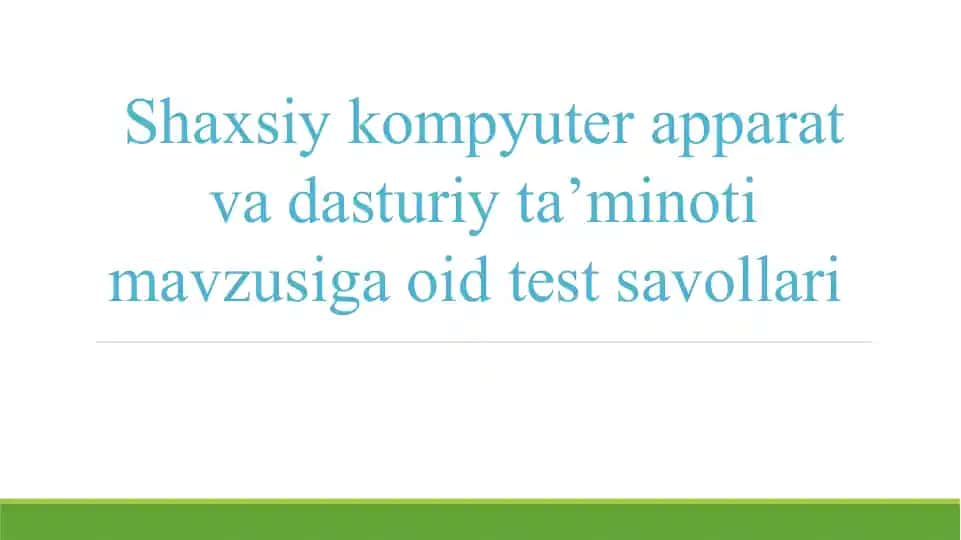 Shaxsiy kompyuter apparat va dasturiy ta’minoti mavzusiga oid test savollari