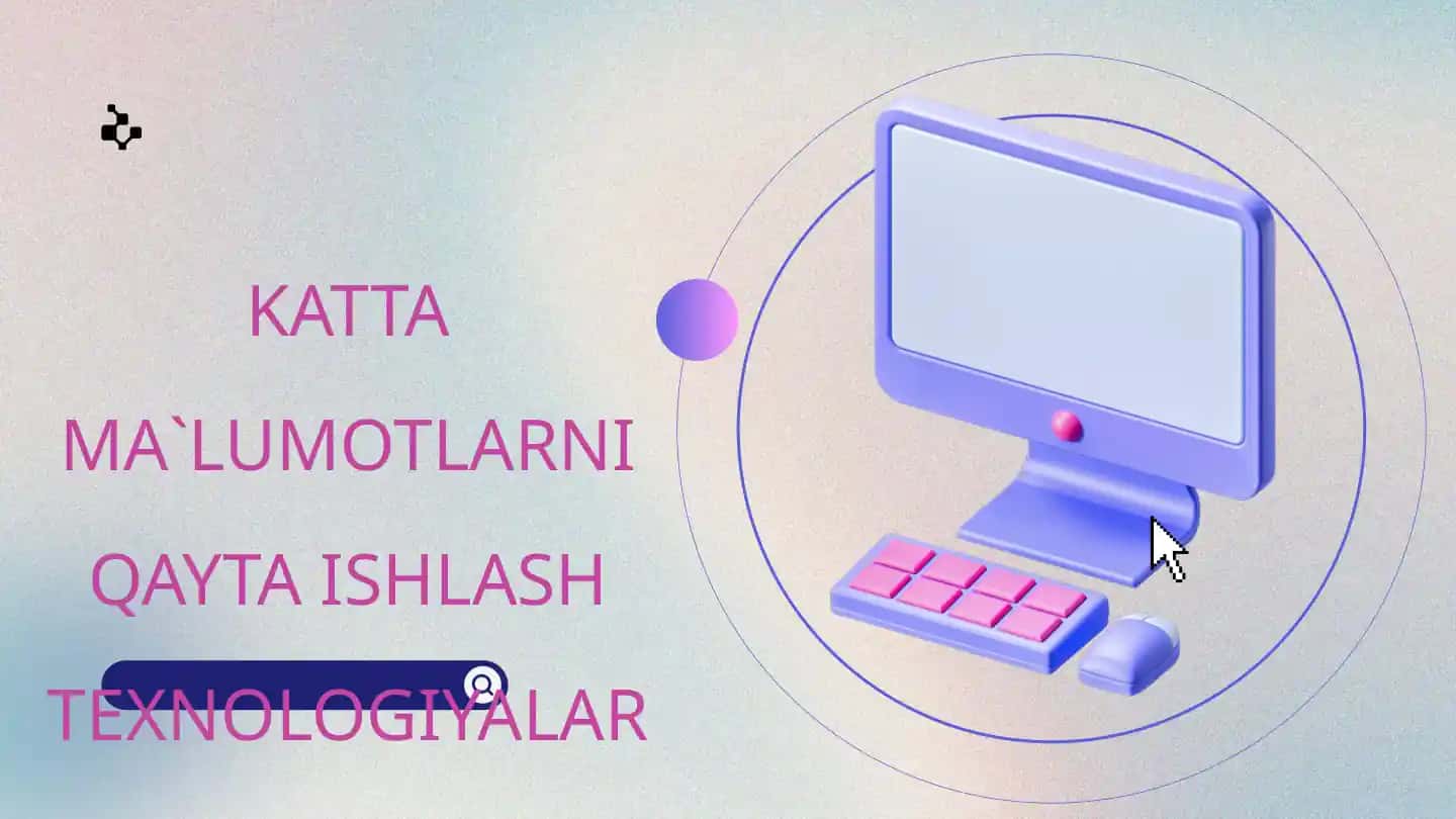 KATTA MA`LUMOTLARNI QAYTA ISHLASH TEXNOLOGIYALARI