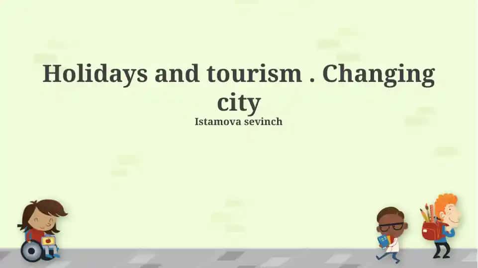 Holidays and tourism . Changing city
