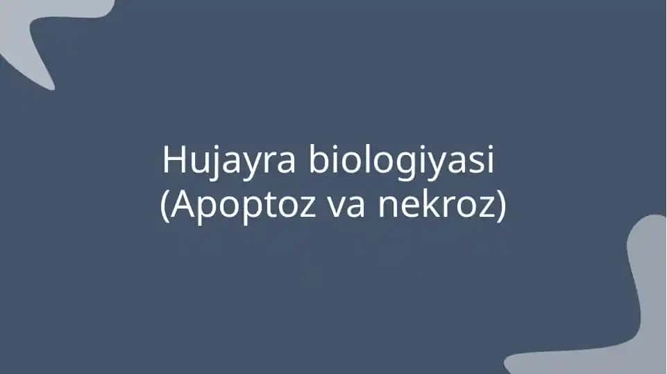 Hujayra biologiyasi (Apoptoz va nekroz)