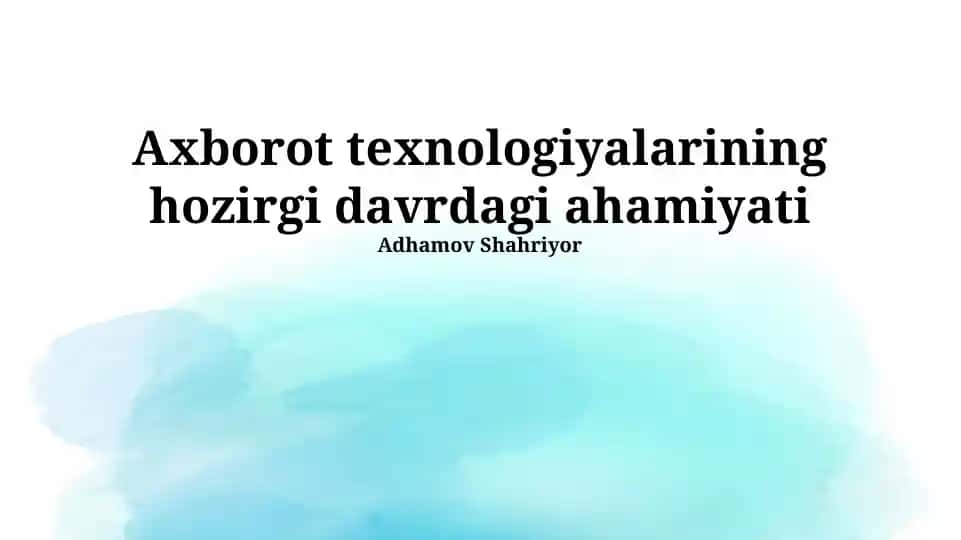 Axborot texnologiyalarining hozirgi davrdagi ahamiyati