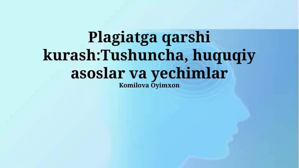 Plagiatga qarshi kurash: Tushuncha, huquqiy asoslar va yechimlar