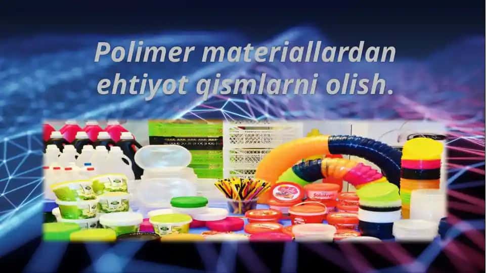 Polimer materiallardan ehtiyot qismlarni olish