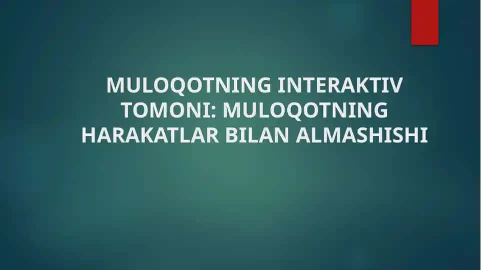 MULOQOTNING INTERAKTIV TOMONI MULOQOTNING HARAKATLAR BILAN ALMASHISHI