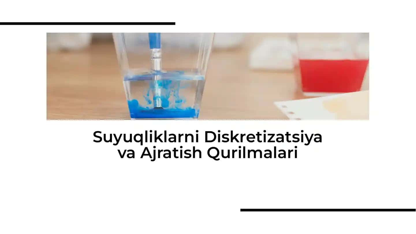 Suyuqliklarni Diskretizatsiya va Ajratish Qurilmalari