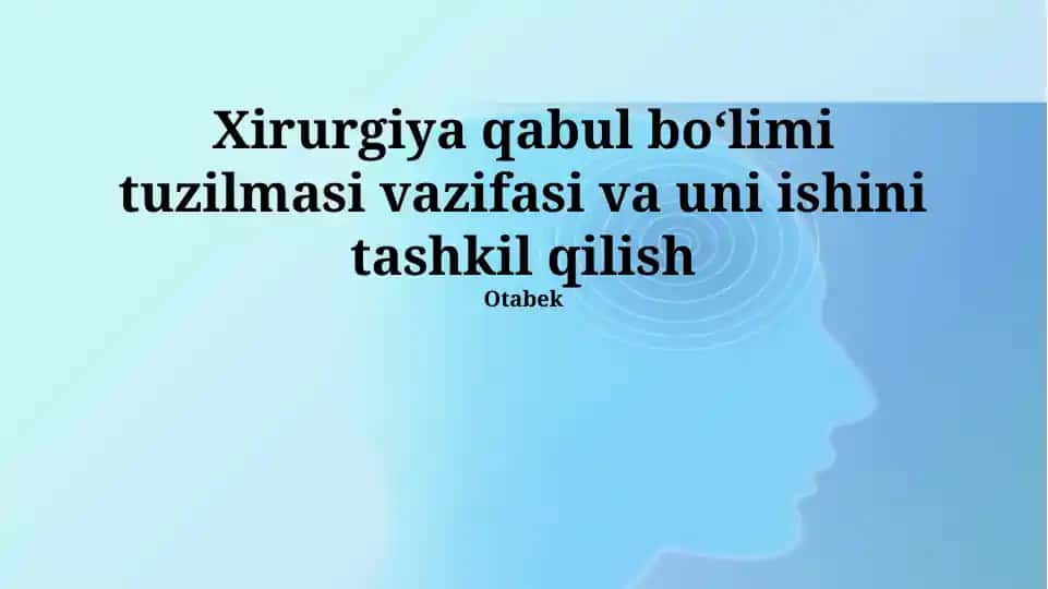 Xirurgiya qabul bo‘limi tuzilmasi vazifasi va uni ishini tashkil qilish