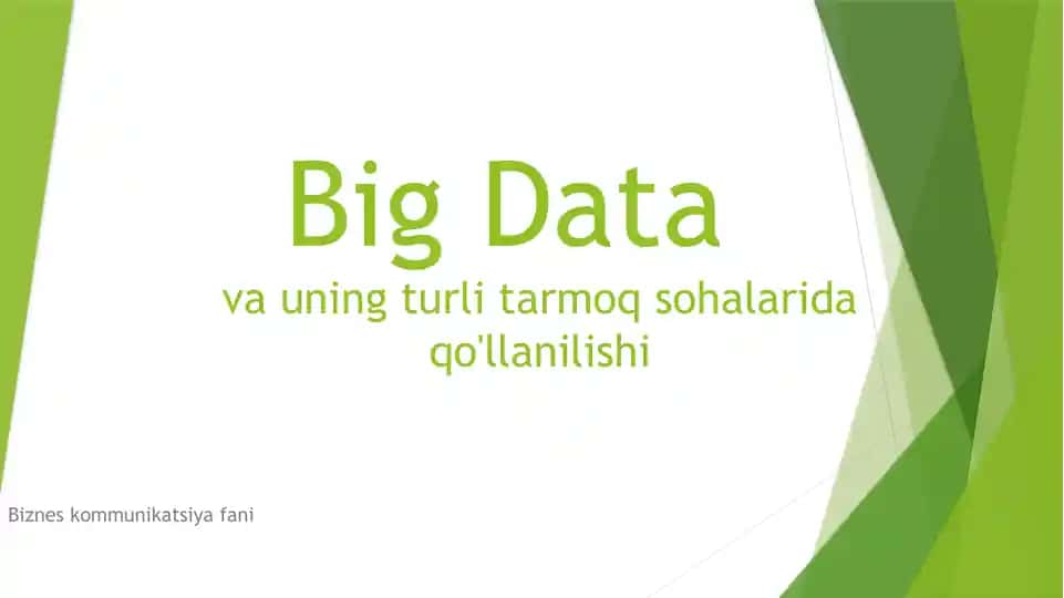 Big Data va uning turli tarmoq sohalarida qo'llanilishi