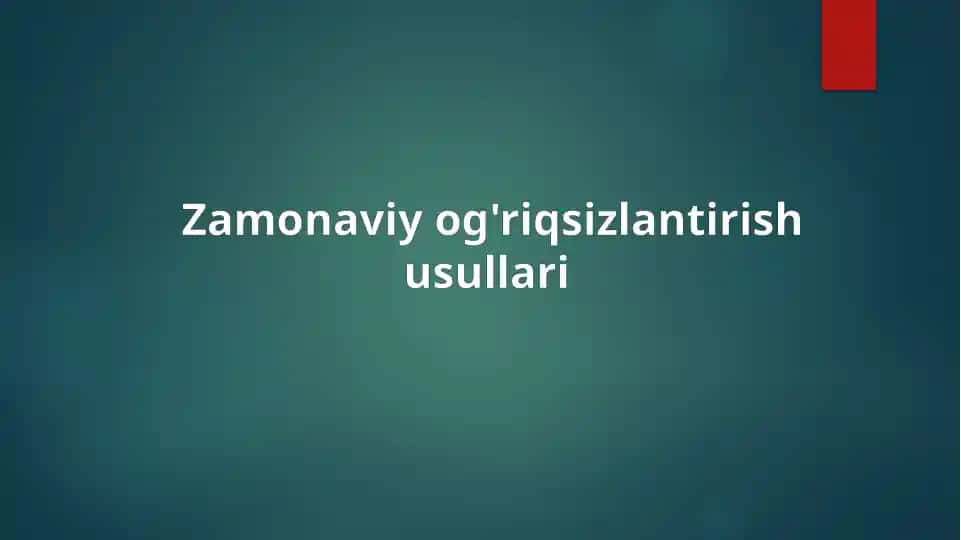 Zamonaviy og'riqsizlantirish usullari