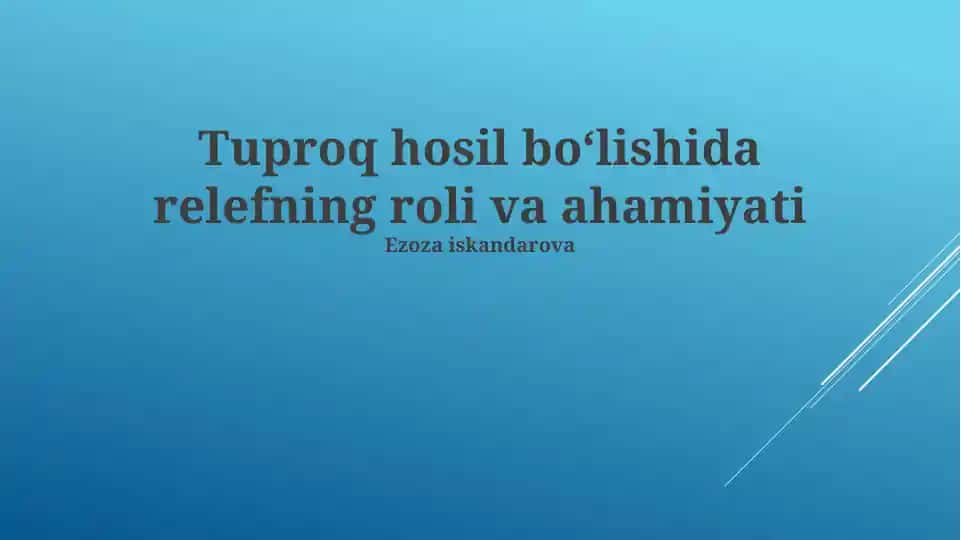 Tuproq hosil boʻlishida relyefning roli va ahamiyati