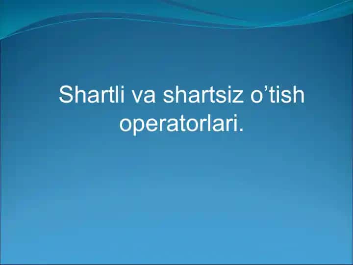 Shartli va shartsiz o’tish operatorlari