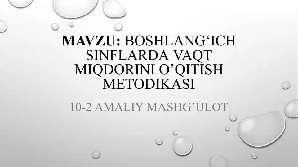 Boshlang‘ich sinflarda vaqt miqdorini o‘qitish metodikasi (10-2 amaliy mashg‘ulot)