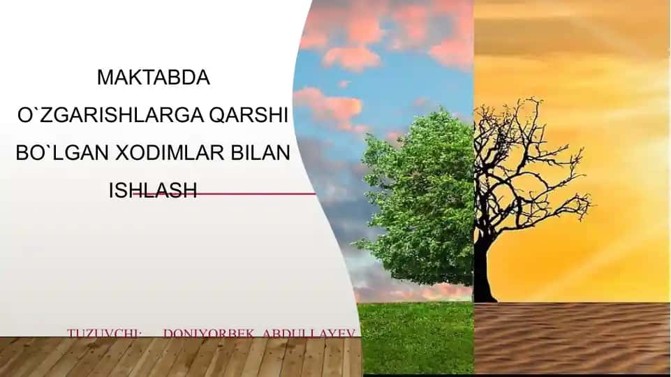 MAKTABDA O`ZGARISHLARGA QARSHI BO`LGAN XODIMLAR BILAN ISHLASH TUZUVCHI