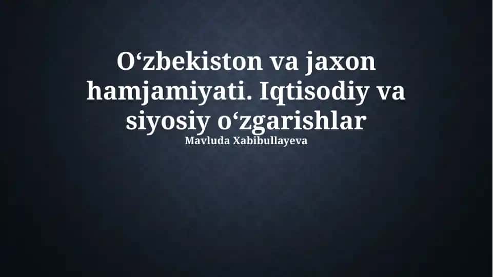 Oʻzbekiston va jaxon hamjamiyati. Iqtisodiy va siyosiy oʻzgarishlar
