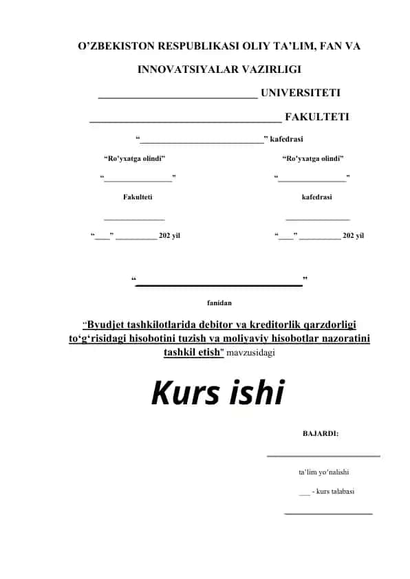 Byudjet tashkilotlarida debitor va kreditorlik qarzdorligi to‘g‘risidagi hisobotini tuzish va moliyaviy hisobotlar nazoratini tashkil etish mavzusidagi kurs ishi