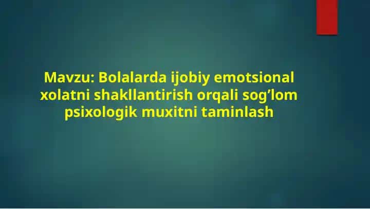 Bolalarda ijobiy emotsional xolatni shakllantirish orqali sog’lom psixologik muxitni taminlash