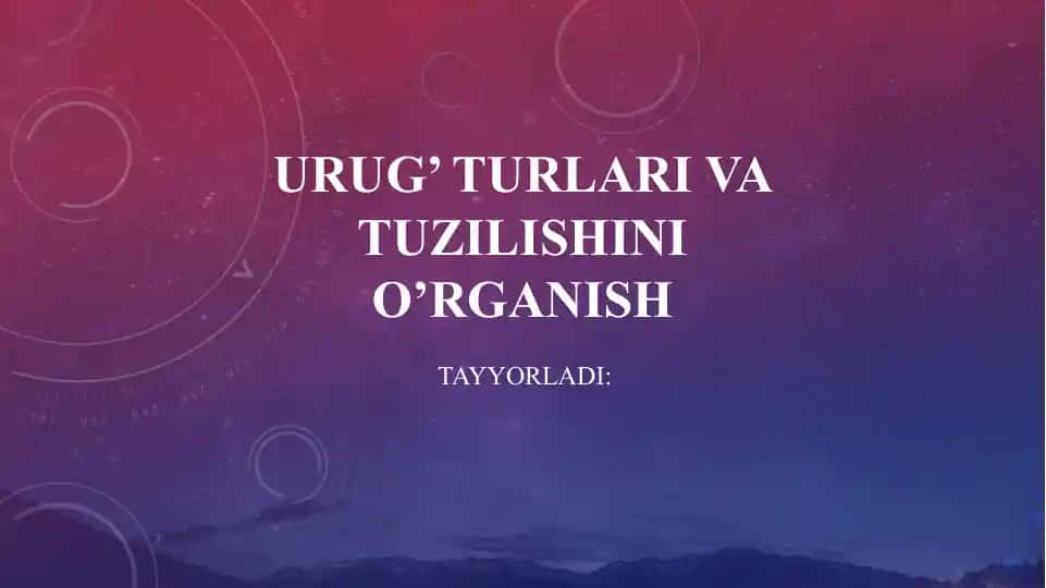 Urug’ turlari va tuzilishini oʻrganish