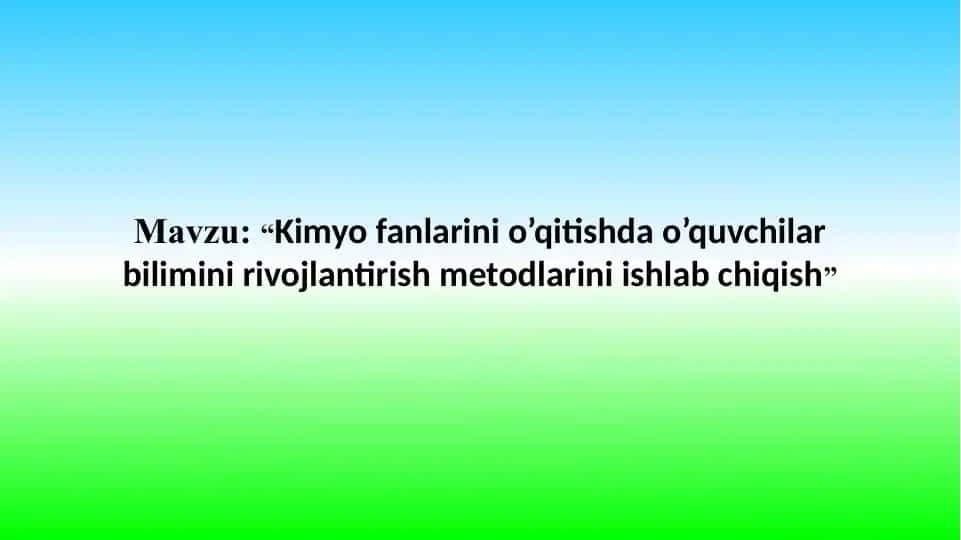 Kimyo fanlarini o’qitishda o’quvchilar bilimini rivojlantirish metodlarini ishlab chiqish