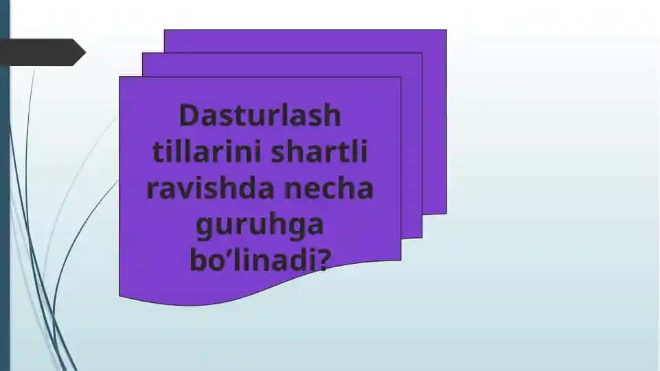 Dasturlash tillarini shartli ravishda necha guruhga bo’linadi?