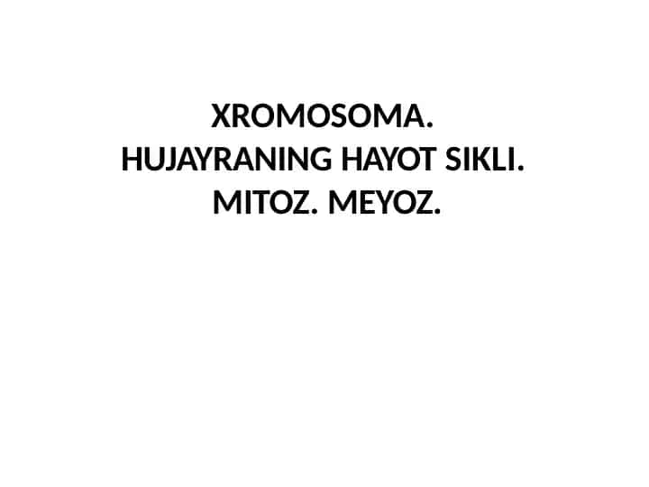 XROMOSOMA.HUJAYRANINGHAYOTSIKLI.MITOZ.MEYOZ.
