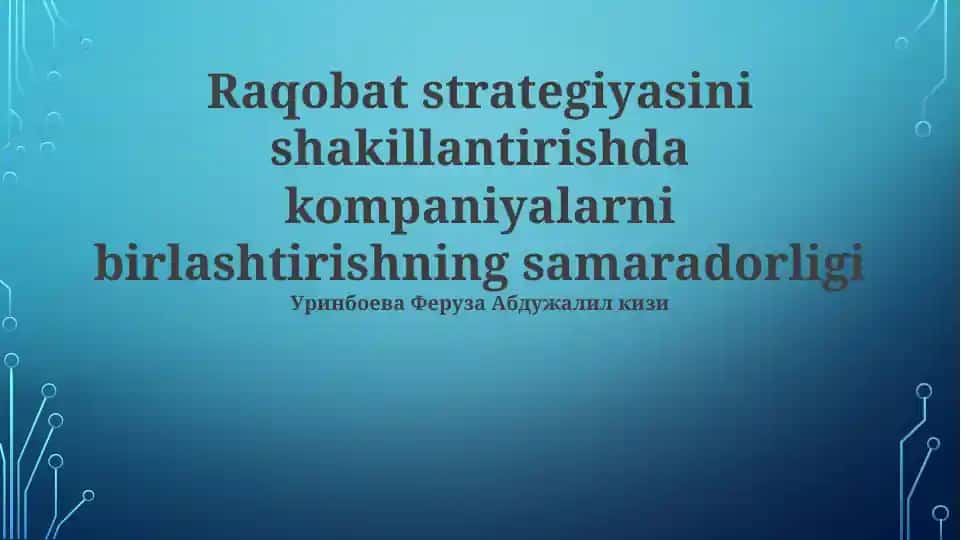 Raqobat strategiyasini shakillantirishda kompaniyalarni birlashtirishning samaradorligi