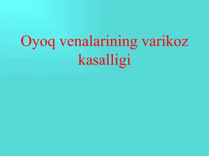 Oyoq venalarining varikoz kasalligi