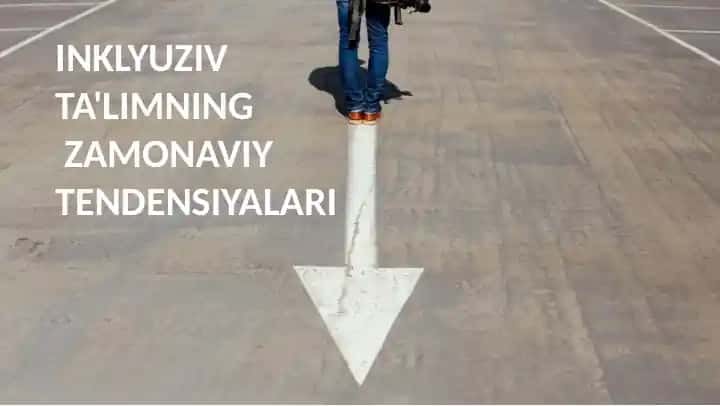 INKLYUZIV TA'LIMNING ZAMONAVIY TENDENSIYALARI