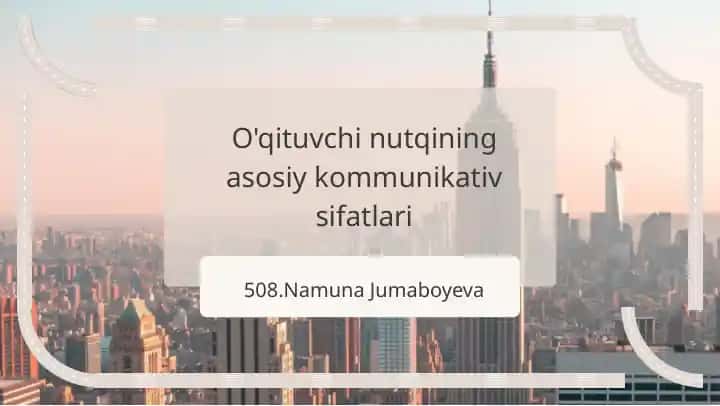 O'qituvchi nutqining asosiy kommunikativ sifatlari