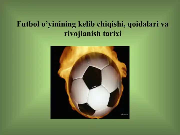 Futbol o’yinining kelib chiqishi, qoidalari va rivojlanish tarixi