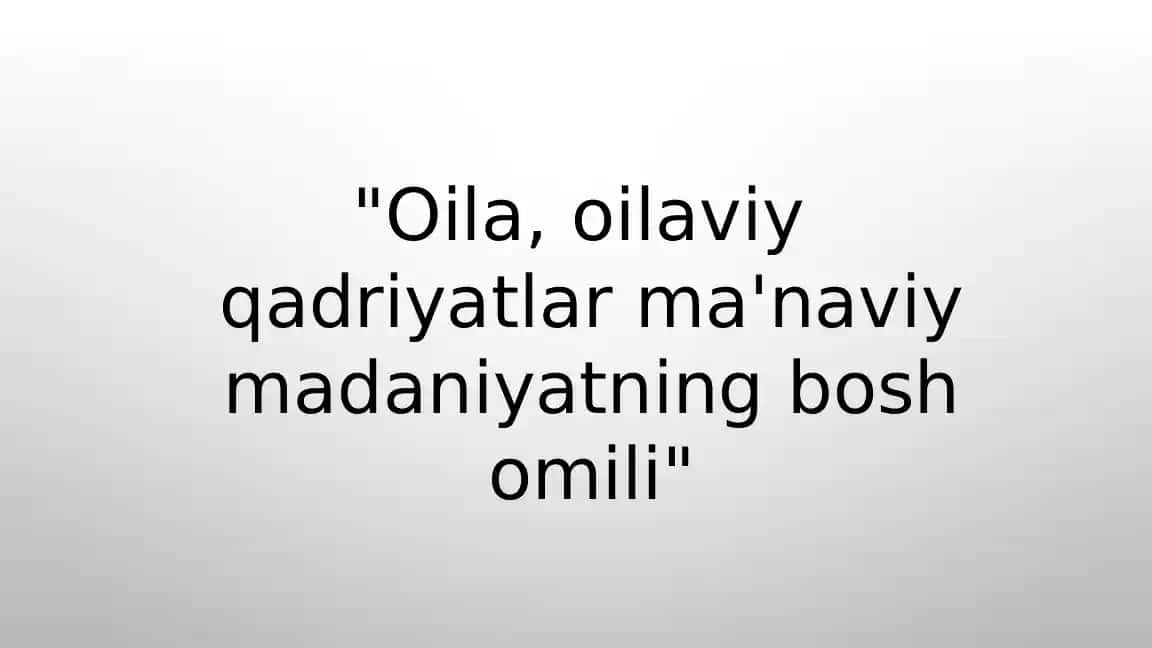 Oila, oilaviy qadriyatlar ma'naviy madaniyatning bosh omili