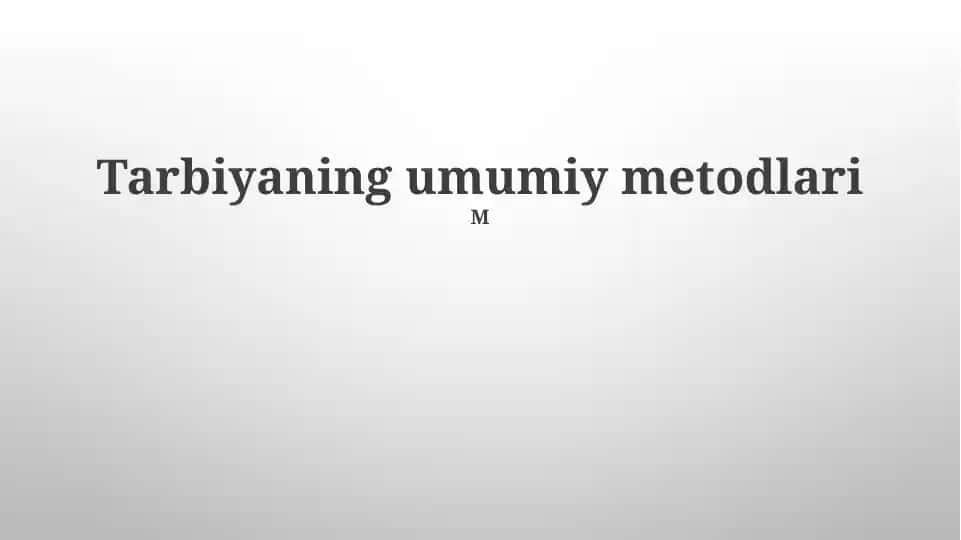 Tarbiyaning umumiy metodlari