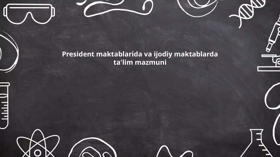 Prezident maktablarida va ijodiy maktablarda ta'lim mazmuni